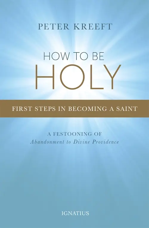 Peter Kreeft: How to be Holy